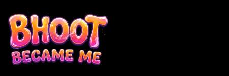 Bhoot Became Me